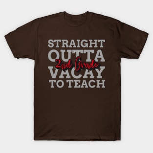 STRAIGHT OUTTA VACAYTO TEACH SECOND GRADE T-Shirt